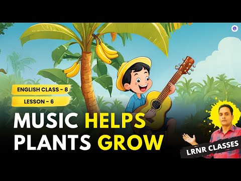 Music Helps Plants Grow Class 8 English Part 2 Lesson 6