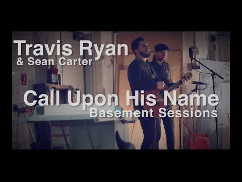 Call Upon His Name - Basement Session - Travis Ryan W/ Sean Carter