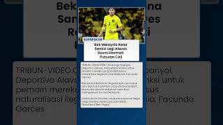 CAS Resmi Tambah Hukuman 8 Bulan untuk Bek Naturalisasi Malaysia, Alaves Hormati Putusan