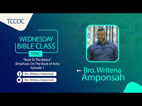 Wednesday Bible Class (04/09/23) "Back To The Basics” - Episode 1" by Bro. Writena Amponsah