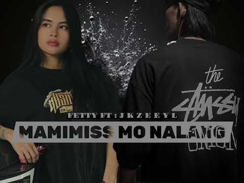 MAMIMISS MO NALANG : FETTY FT J K Z E E Y L