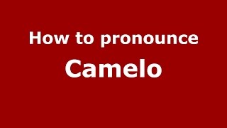 How to pronounce Camelo