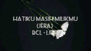 Hatiku masih milikmu (Jera)- BCL (Lirik)