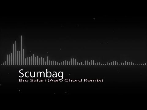 ▶Bro Safari- Scumbag (Aero Chord Remix)