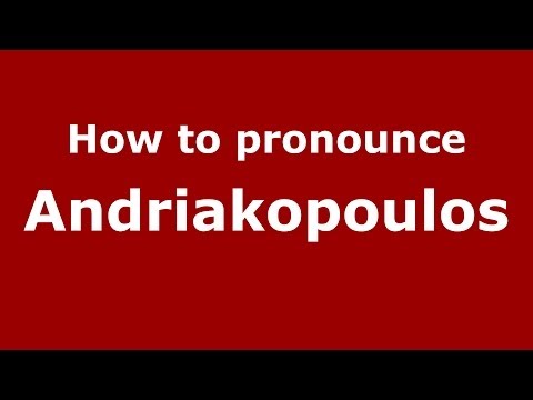 How to Pronounce Andriakopoulos - PronounceNames.com