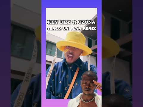 KEY KEY FT OZUNA-TENGO UN PLAN REMIX