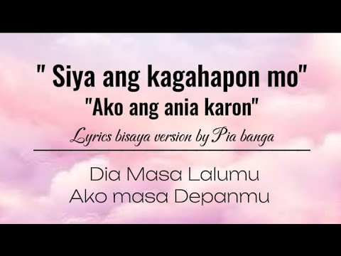Dia Masa Lalumu Ako Masa Depanmu (Siya ang kagahapon mo) Bisaya Lyrics Cover By Pia Banga