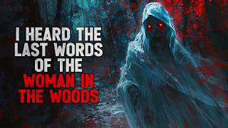 I heard the last words of the woman in the woods Creepypasta