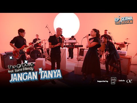 THE GROOVE FEAT TIARA EFFENDY - JANGAN TANYA (LIVE SESSION)