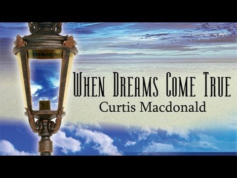 When Dreams Come True ♪ ♫ ♥ :: Curtis Macdonald