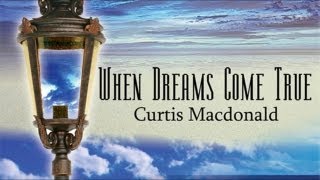 When Dreams Come True ♪ ♫ ♥ :: Curtis Macdonald