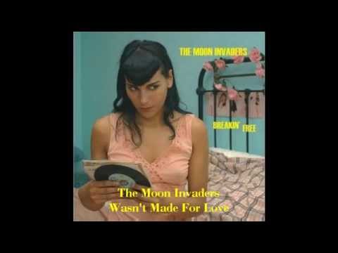 The Moon Invaders - Wasn't Made For Love