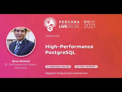 Ibrar Ahmed - Percona - High-Performance PostgreSQL - Percona Live 2021