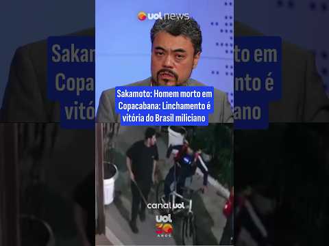 Sakamoto: Homem morto em Copacabana: Linchamento é vitória do Brasil miliciano
