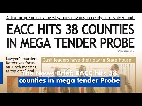The News Brief EACC hits 38 counties in mega tender Probe