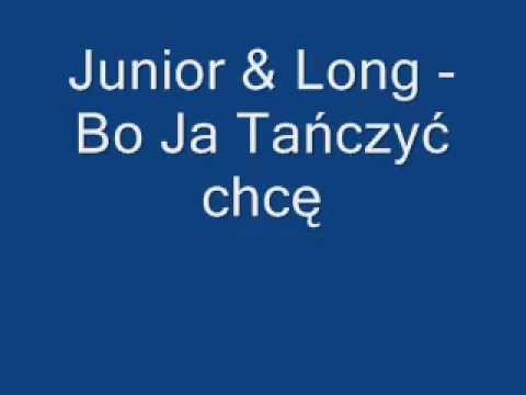 Junior&Long Bo Ja Tańczyć Chcę