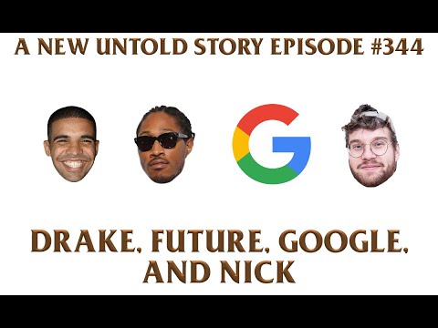 Drake, Future, Google, & Nick - A New Untold Story: Ep. 344