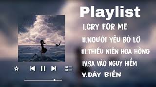 [Playlist] 🎶Cry for me, Người yêu bỏ lỡ,Thiếu niên hoa hồng,.. tâm trạng nhất năm 2025💥