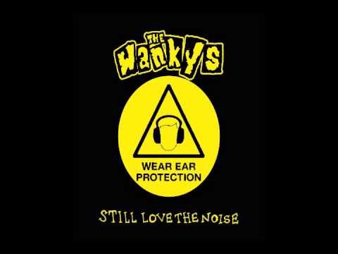 The Wankys- Still Love The Noise
