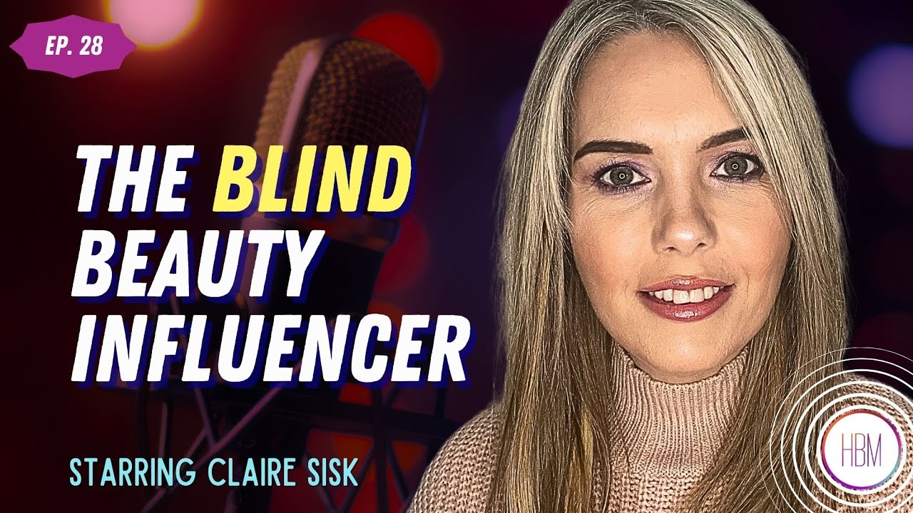 Episode 28: Claire Sisk - I'm Blind and I Love Beauty Products Episode 28: Claire Sisk - I'm Blind and I Love Beauty Products