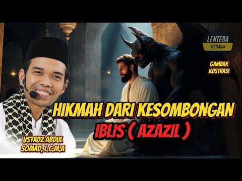 HIKMAH DARI KESOMBONGAN IBLIS (AZAZIL) ‼️USTADZ ABDUL SOMAD, L.c.M.A