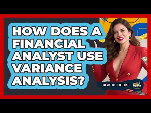 How Does A Financial Analyst Use Variance Analysis? - Finance Job Strategist