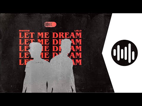 Enkode, LELO - Let Me Dream