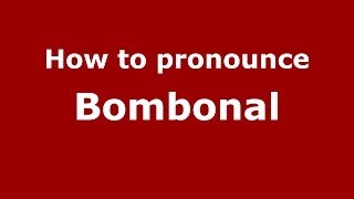 How to pronounce Bombonal