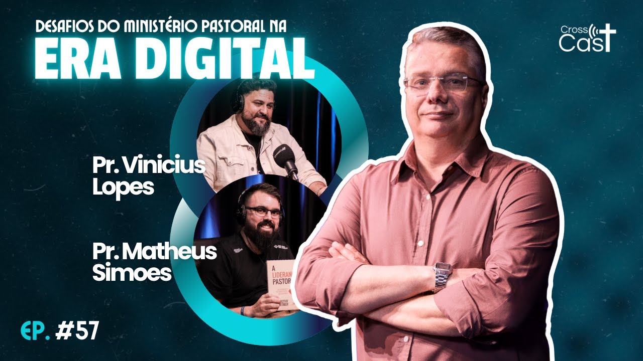 #57 "Desafios do Ministério Pastoral na Era Digital " com Pr. Vinicius Lopes e Pr. Matheus Simões.