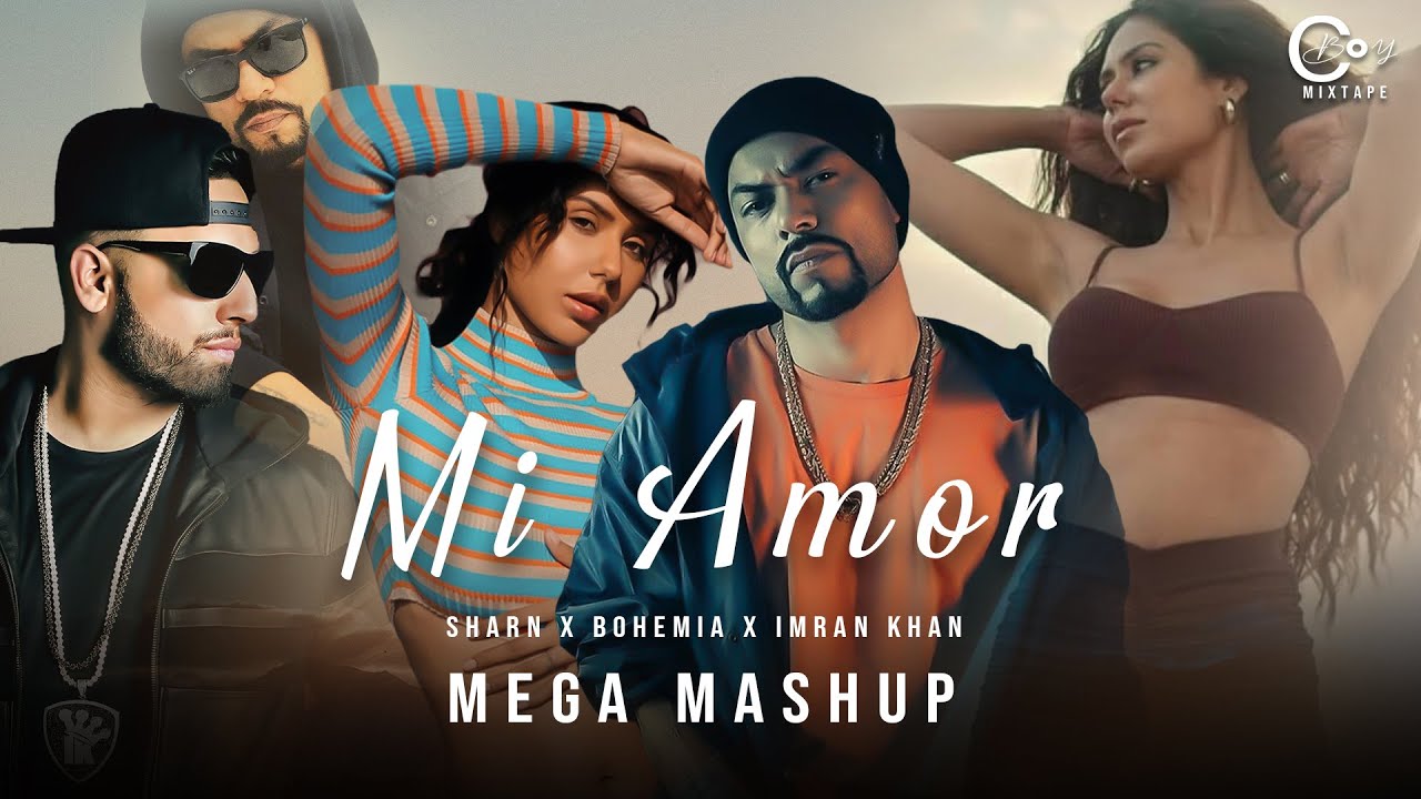 Mi Amor Mashup | Sharn x Bohemia X Imran Khan | Ft.Sonam Bajwa | C Boy MIXTAPE | 2023
