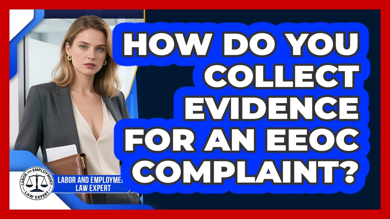 How Do You Collect Evidence For An EEOC Complaint? - Labor and Employment Law Expert