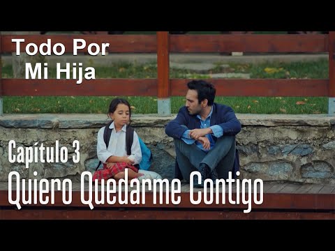 Quiero quedarme contigo - Todo Por Mi Hija Capitulo 3
