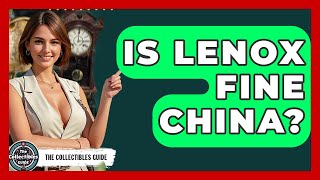 Is Lenox Fine China - The Collectibles Guide