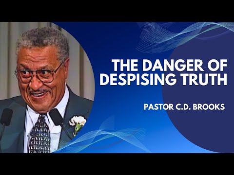 The Danger of Despising Truth | Pastor C D  Brooks