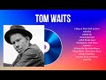 Top Hits Tom Waits 2024 Best Tom Waits Playlist 2024
