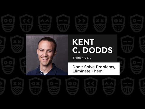 Don't Solve Problems, Eliminate Them - Kent C Dodds, React Advanced 2021