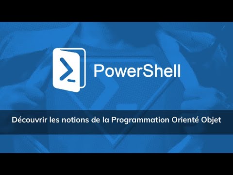 Découvrir les notions de la Programmation Orienté Objet sous PowerShell