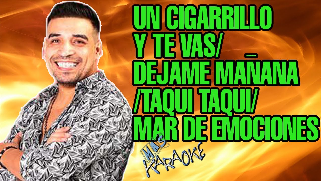 Un Cigarrillo Y Te Vas / D茅jame Ma帽ana / Taqui Taqui / Mar De Emociones