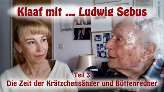 Klaaf mit ... Ludwig Sebus - Teil 3: Die Zeit der Krätzchensänger und Büttenredn