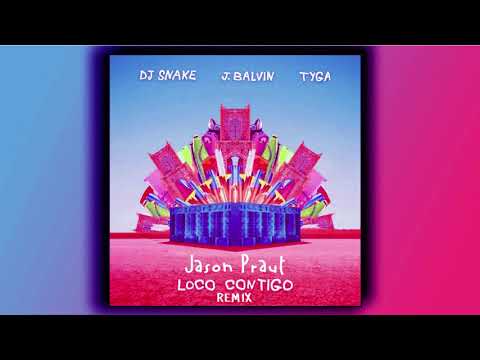 DJ Snake, J. Balvin, Tyga - Loco Contigo (Jason Praut REMIX)