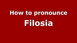 How to pronounce Filosia