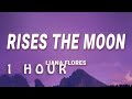 [ 1 HOUR ] liana flores - rises the moon (Lyrics)