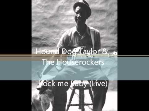 Hound Dog Taylor & The Houserockers - Rock Me baby