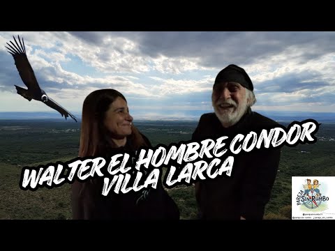 El HOMBRE CÓNDOR. Villa Larca. San Luis. Un pueblo tranquilo y Walter Algañaraz.