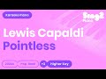 Lewis Capaldi - Pointless (Higher Key) Piano Karaoke