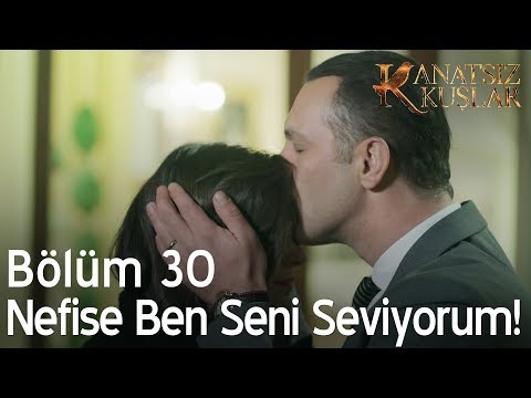 Kanatsız Kuşlar 30. Bölüm - Nefise ben seni seviyorum!