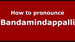 How to pronounce Bandamindappalli