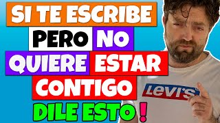 SI TE ESCRIBE PERO NO QUIERE ESTAR CONTIGO ¡DALE ESTA LECCIÓN!