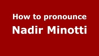 How to pronounce Nadir Minotti