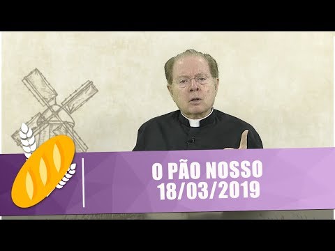 O Pão Nosso - 18/03/19